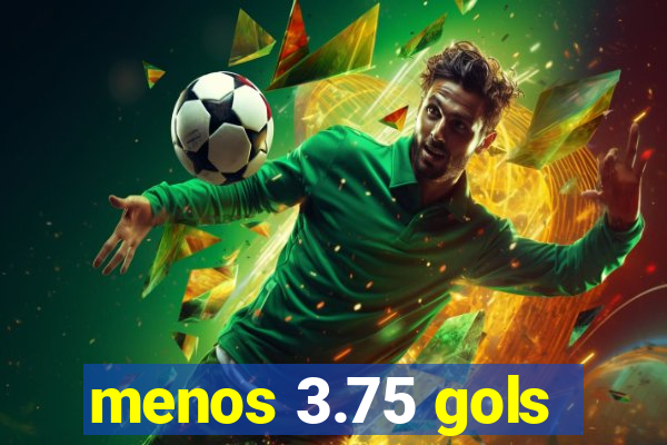 menos 3.75 gols
